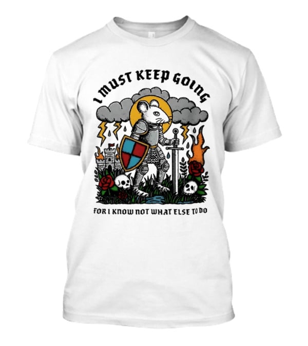 I Must Keep Going Mouse Knight Sword Roses Lightning Skulls T-Shirt