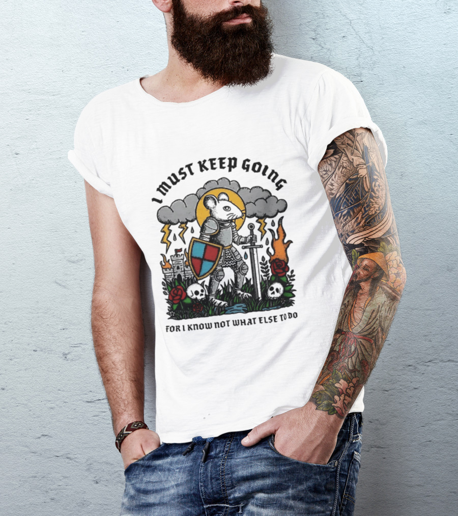 I Must Keep Going Mouse Knight Sword Roses Lightning Skulls T-Shirt