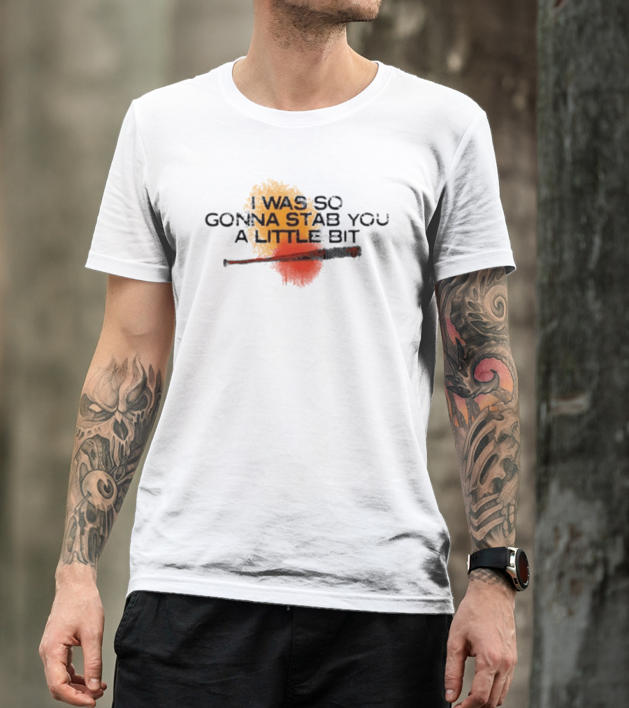 I Was So Gonna Stab You A Little Bit Bat The Walking Dead Lucille T-Shirt
