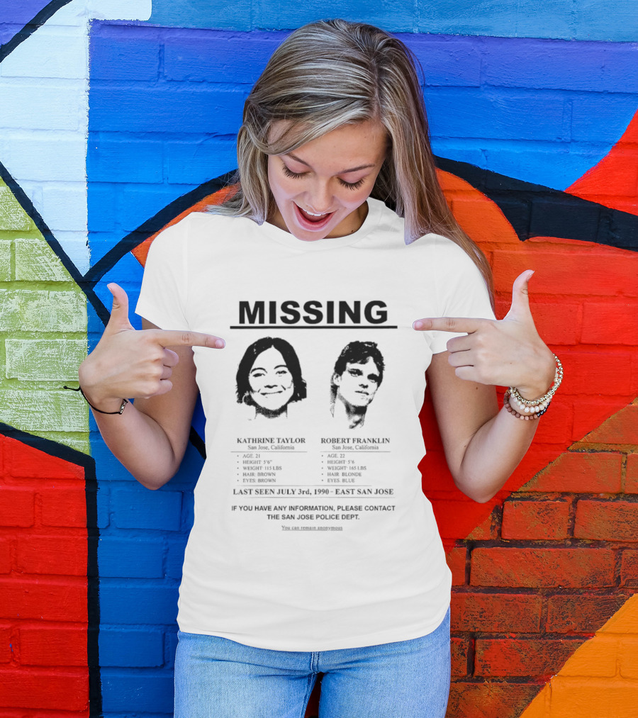 Missing Person Alert Kathrine Taylor Robert Franklin Last Seen July 3rd 1990 East San Jose T-Shirt