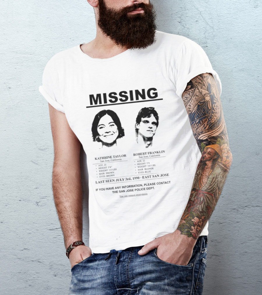 Missing Person Alert Kathrine Taylor Robert Franklin Last Seen July 3rd 1990 East San Jose T-Shirt