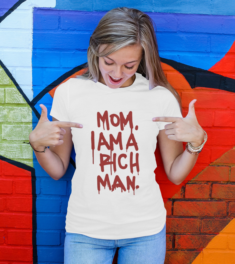 Mom I Am A Rich Man Bold Red Dripping Letters T-Shirt