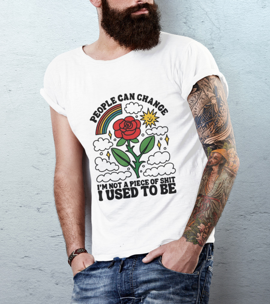 People Can Change I'm Not A Piece Of Shit I Used To Be Rose Rainbow Sun T-Shirt