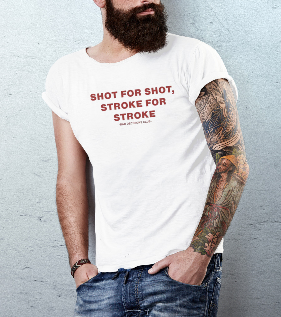 Shot For Shot Stroke For Stroke Bad Decisions Club T-Shirt
