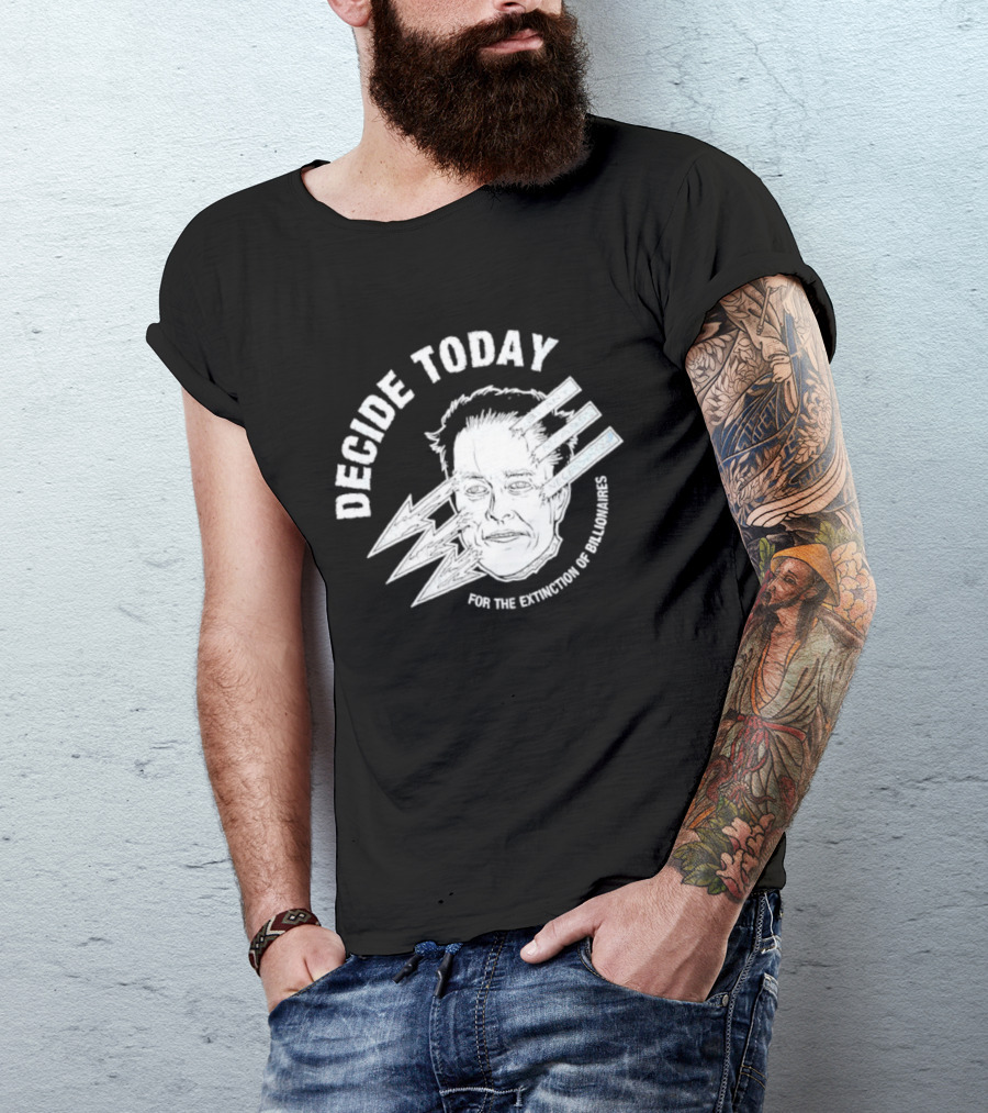 Decide Today For The Extinction Of Billionaires T-Shirt