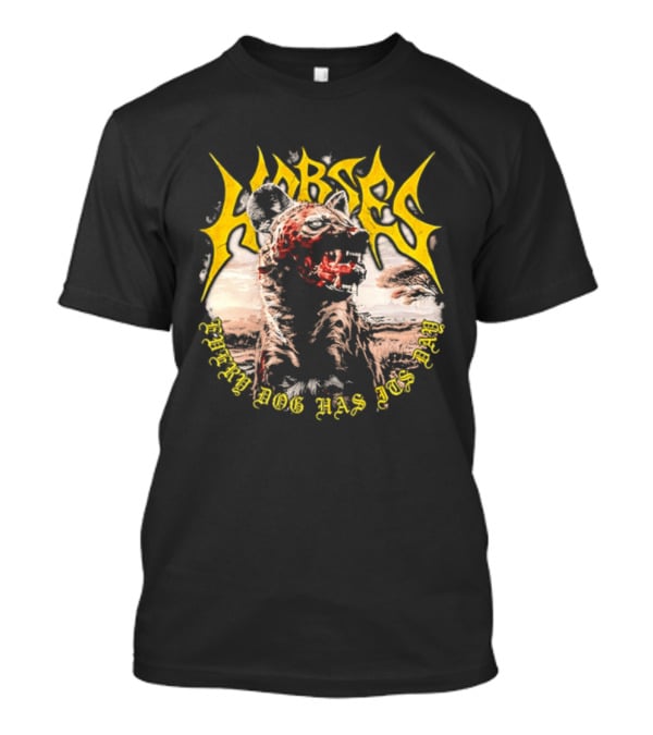 Horses Every Dog Has Its Day Hyena Animal T-Shirt