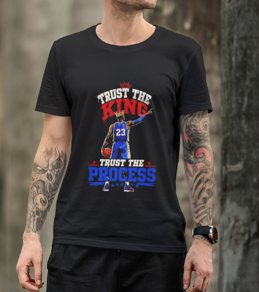 Trust The King Trust The Process Philadelphia 76ers LeBron James Basketball T-Shirt