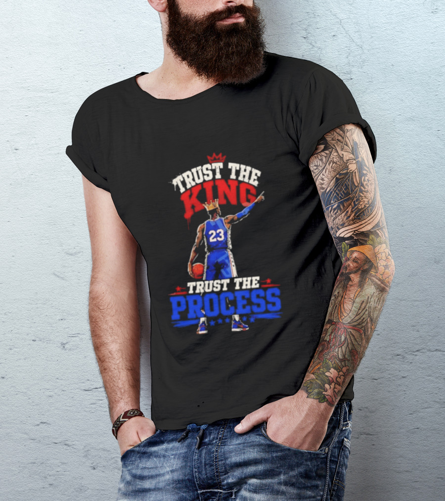Trust The King Trust The Process Philadelphia 76ers LeBron James Basketball T-Shirt
