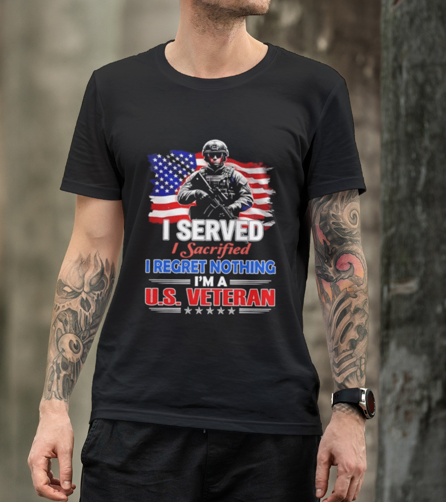 I Served I Sacrificed I Regret Nothing I'm A U.S. Veteran American Flag Patriotic T-Shirt