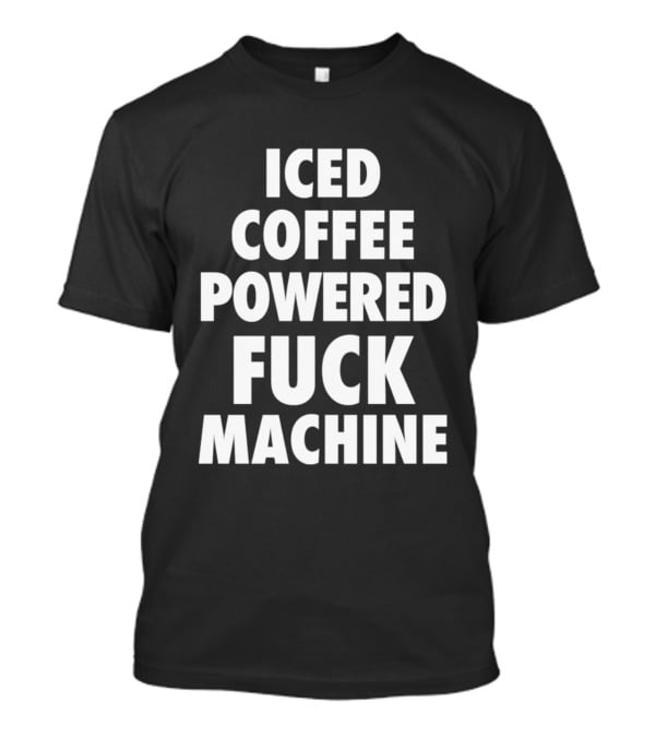 Iced Coffee Powered Machine T-Shirt