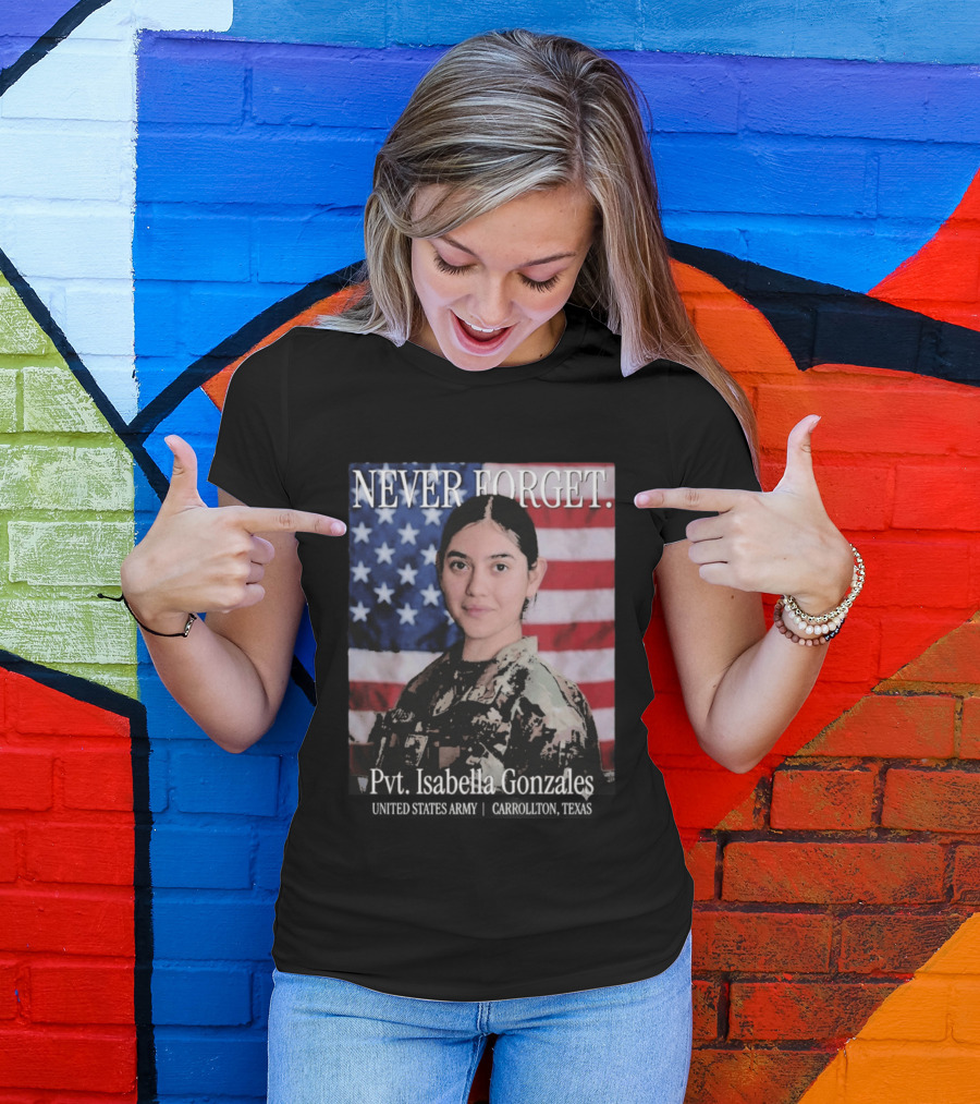 Never Forget Pvt Isabella Gonzales United States Army T-Shirt