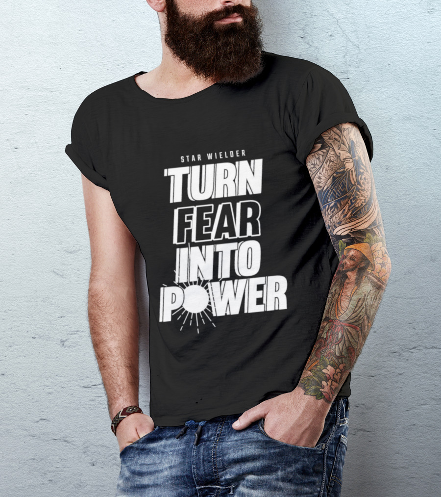 Star Wielder Turn Fear Into Power Motivation Empowerment Lighting T-Shirt