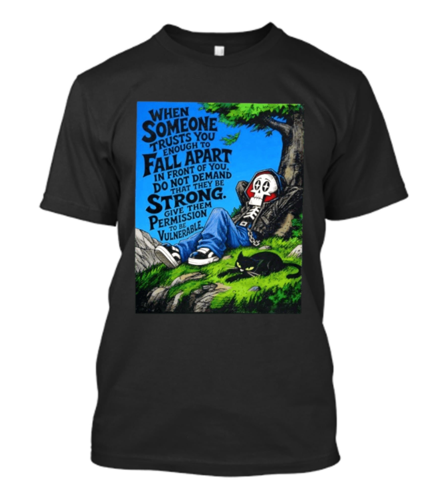 When Someone Trusts You Enough To Fall Apart Do Not Demand They Be Strong Give Them Permission To Be Vulnerable Skater Skeleton Tree Scene T-Shirt