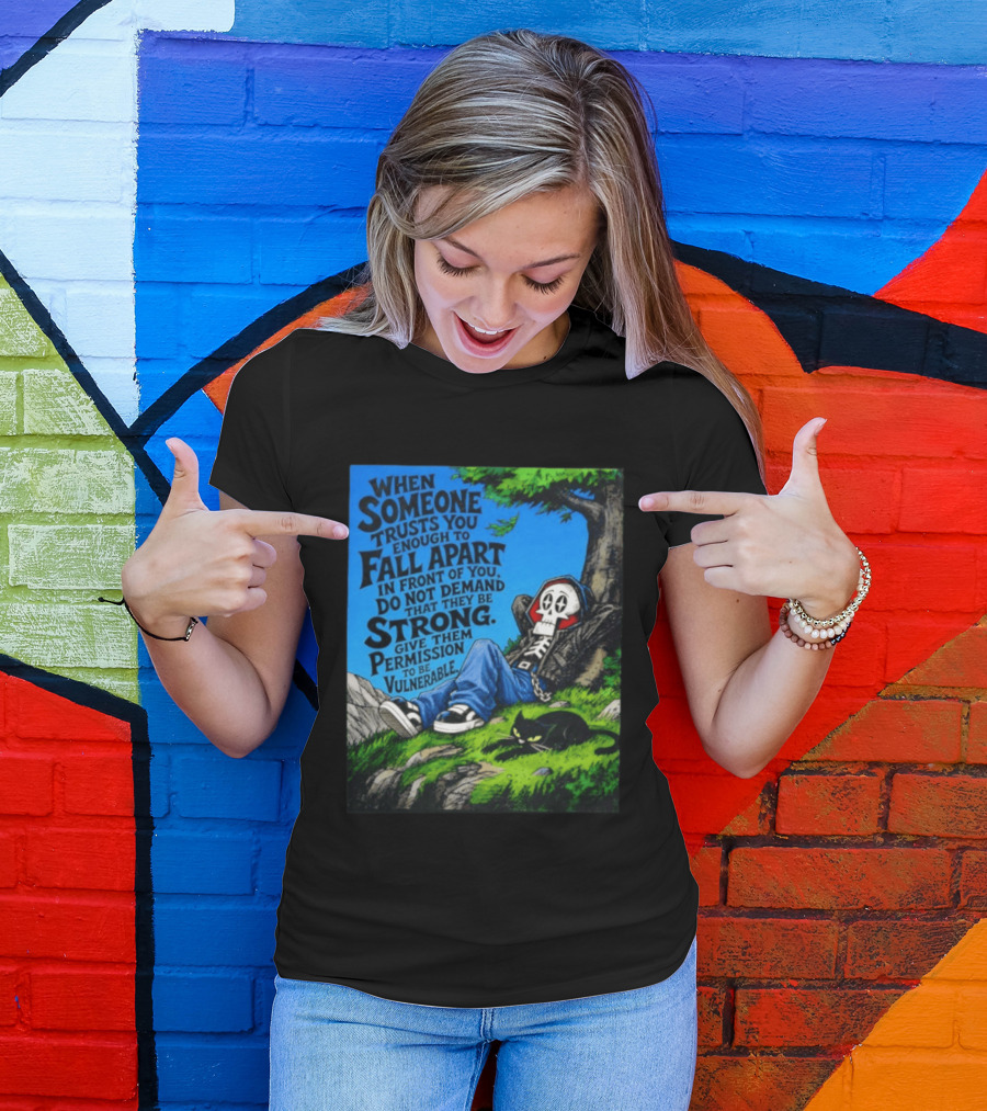 When Someone Trusts You Enough To Fall Apart Do Not Demand They Be Strong Give Them Permission To Be Vulnerable Skater Skeleton Tree Scene T-Shirt