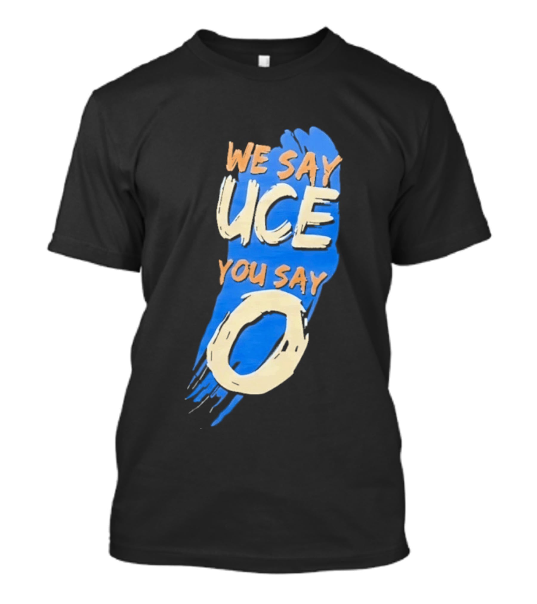 We Say Uce You Say O The Usos Uce O Catchphrase T-Shirt