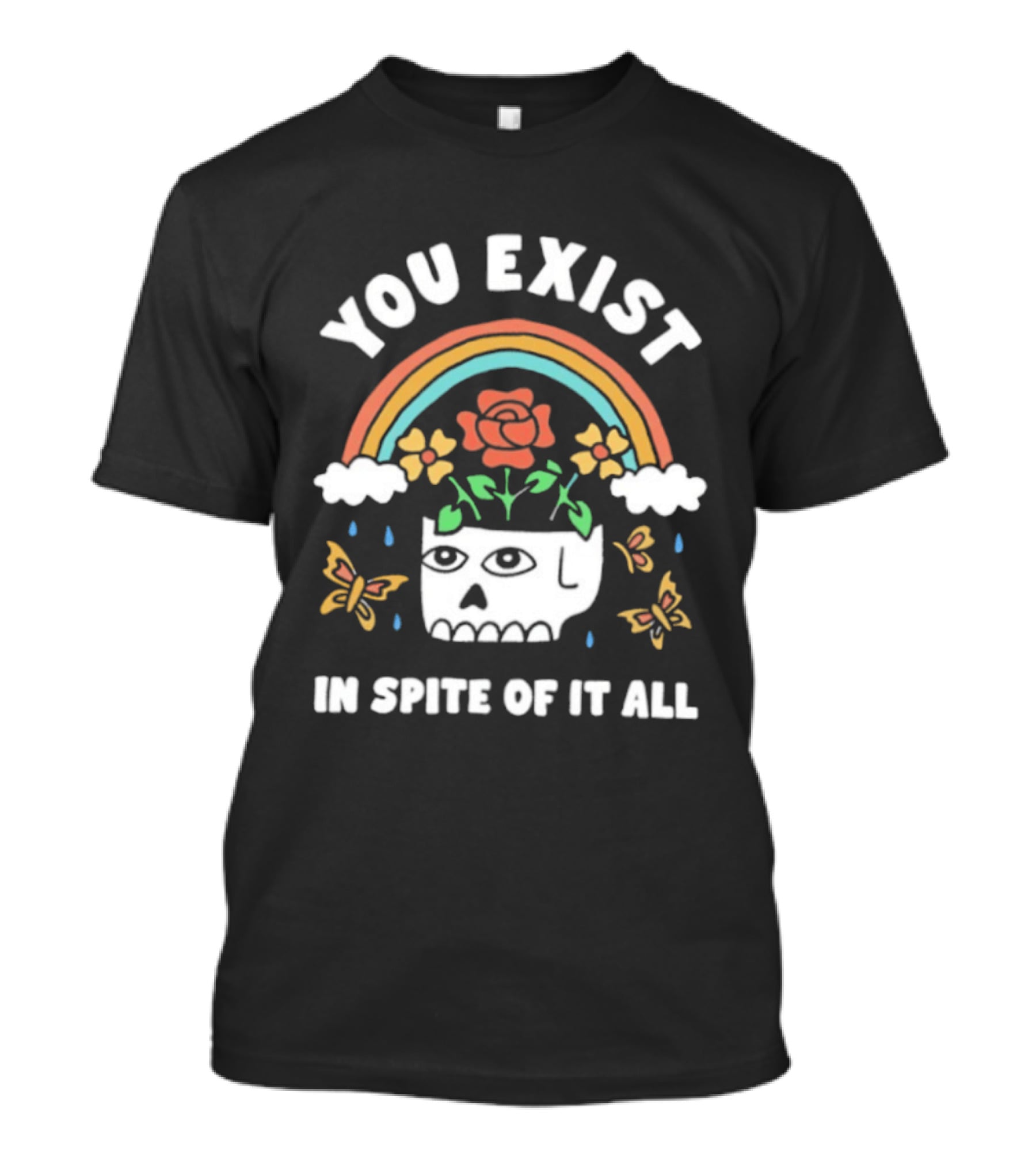 You Exist In Spite Of It All Skull Rainbow Flowers Butterflies T-Shirt