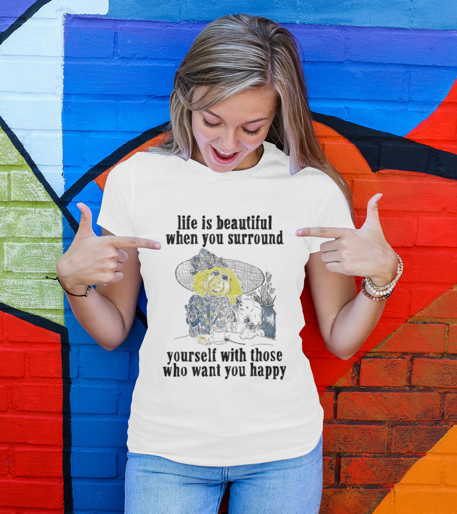 Life Is Beautiful When You Surround Yourself With Those Who Want You Happy Vintage Style Pig And Dog T-Shirt