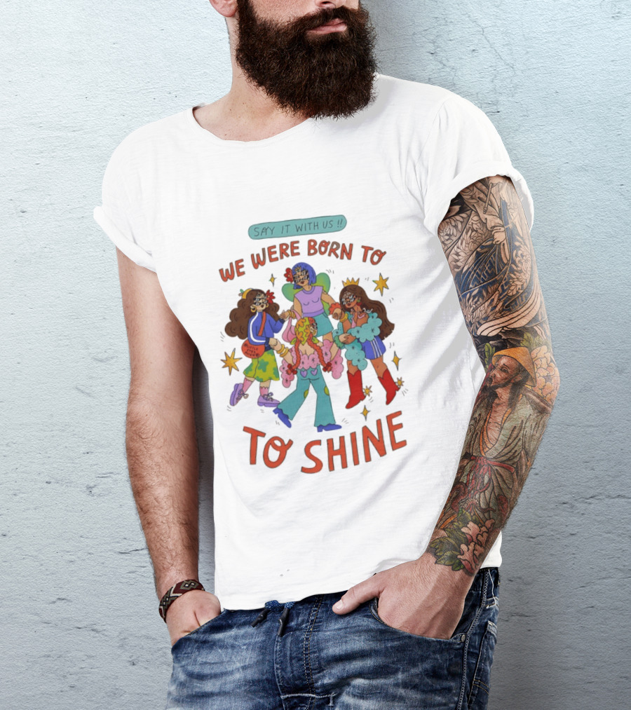 Say It With Us We Were Born To Shine Colorful Characters And Stars T-Shirt