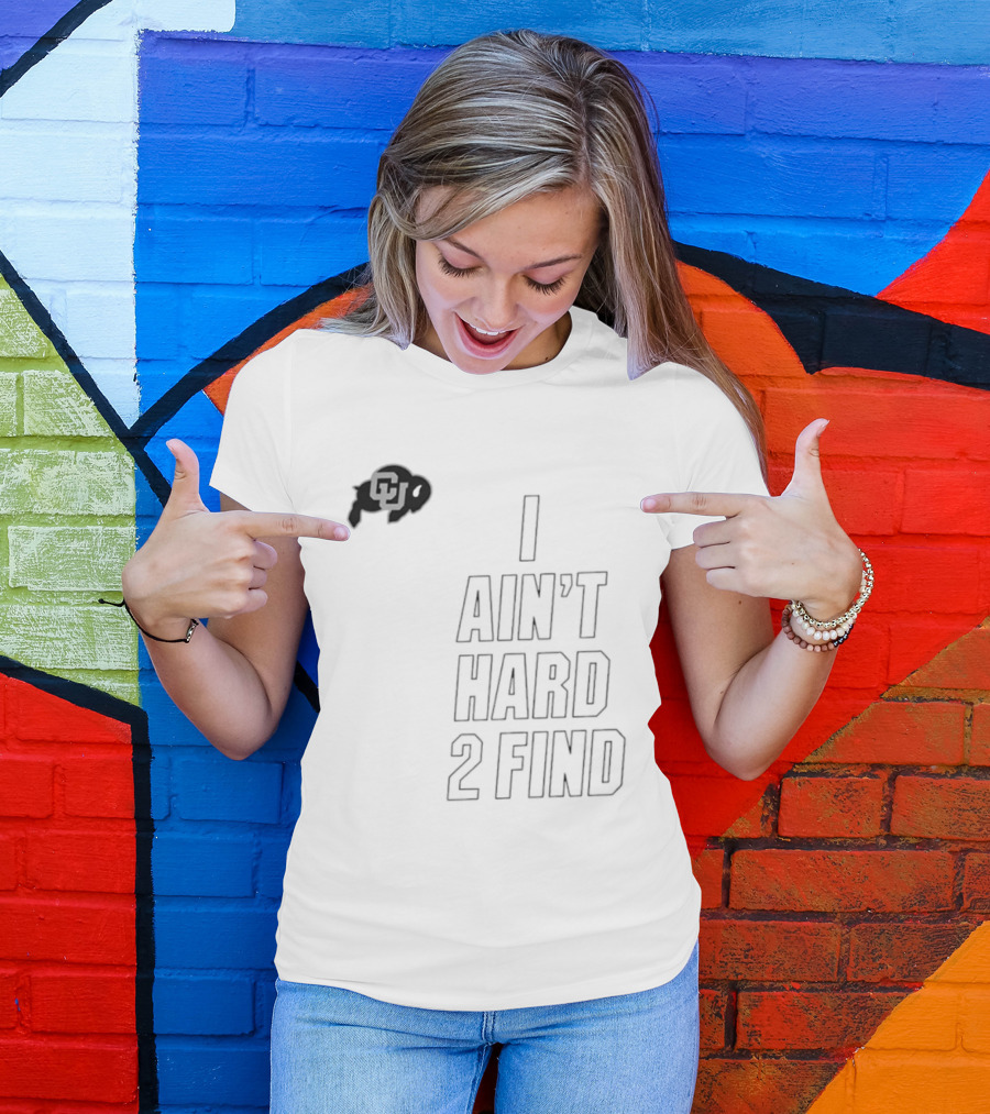 Colorado Buffaloes I Ain't Hard 2 Find Buffs T-Shirt