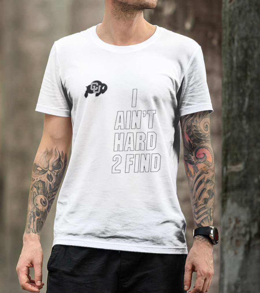 Colorado Buffaloes I Ain't Hard 2 Find Buffs T-Shirt