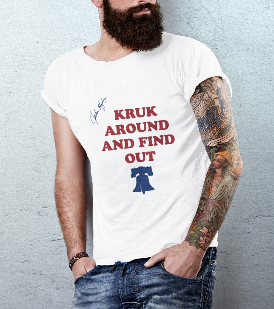Kruk Around And Find Out Liberty Bell Sports Fan Gear T-Shirt