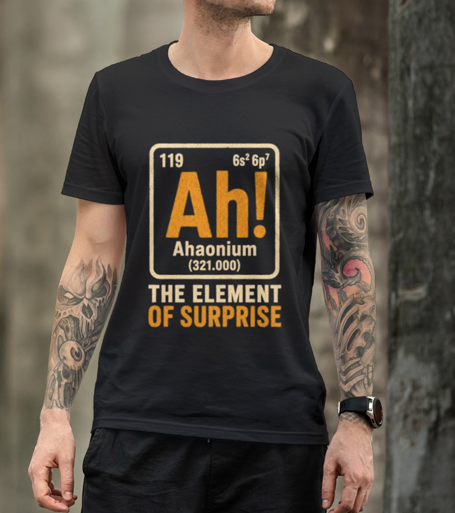 Ahaonium 119 Ah The Element Of Surprise Periodic Table 321.000 T-Shirt