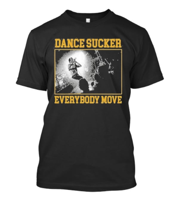 Dance Sucker Everybody Move T-Shirt