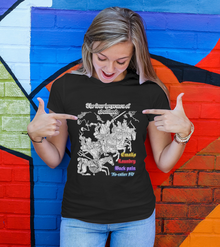 The Four Horsemen Of Adulthood Emails Laundry Back Pain No Caller ID T-Shirt