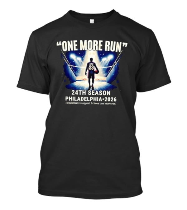 LeBron James One More Run 24th Season Philadelphia 2026 T-Shirt