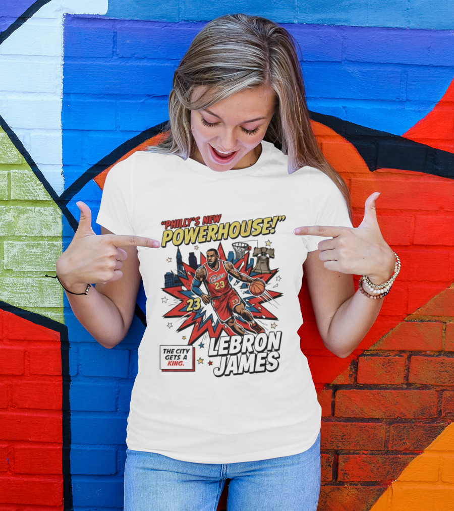 Philly's New Powerhouse LeBron James 23 The City Gets A King T-Shirt