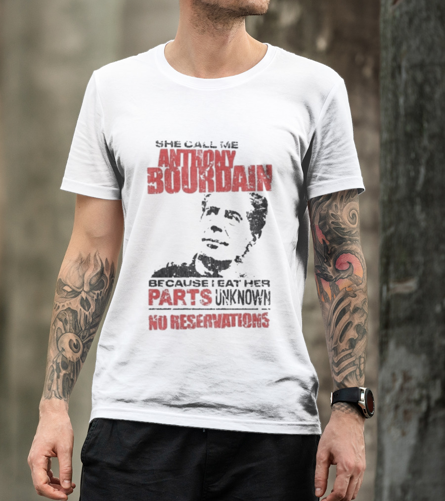 She Call Me Anthony Bourdain Parts Unknown No Reservations Distressed T-Shirt