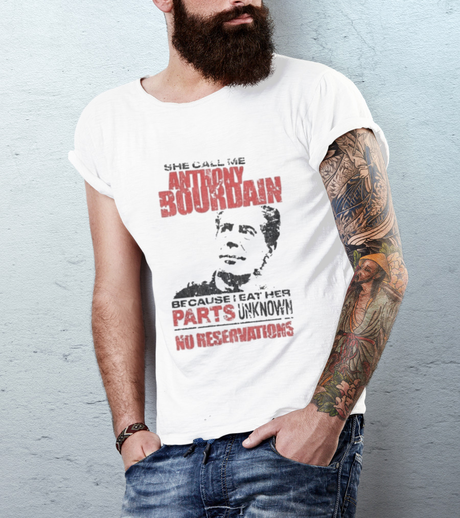 She Call Me Anthony Bourdain Parts Unknown No Reservations Distressed T-Shirt