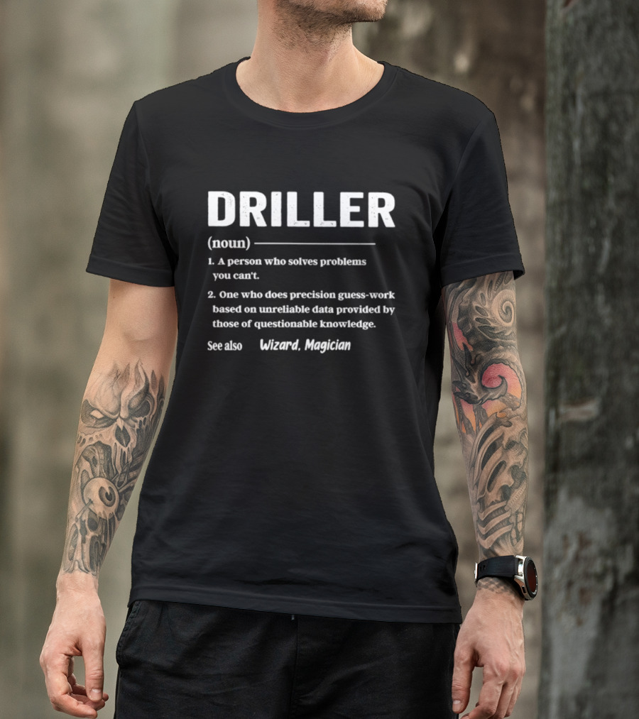 Driller Definition Noun A Person Who Solves Problems You Can't Guess Work Wizard Magician T-Shirt