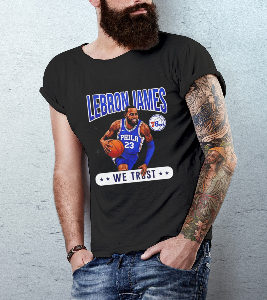 Lebron James 23 Philly 76ers We Trust T-Shirt
