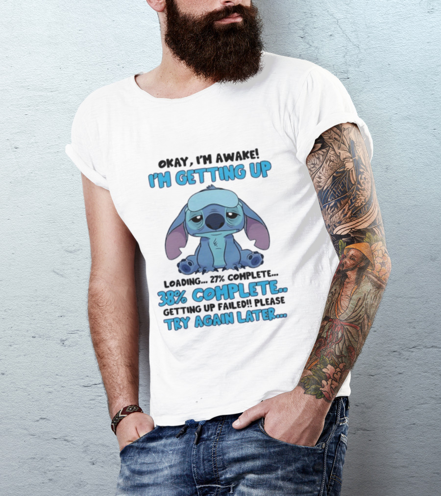 Okay I'm Awake I'm Getting Up Loading 37% 38% Complete Getting Up Failed Please Try Again Later T-Shirt