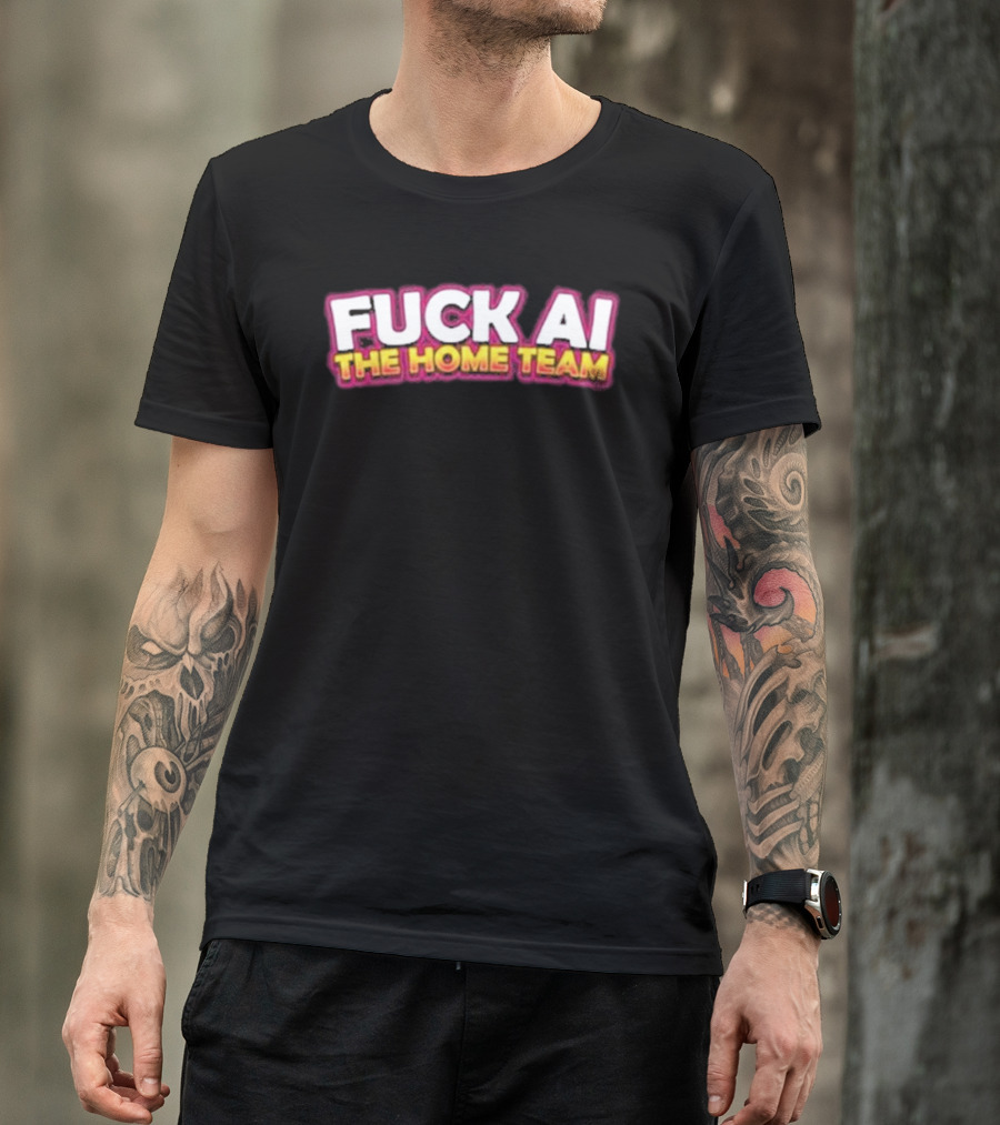 F**k AI The Home Team T-Shirt