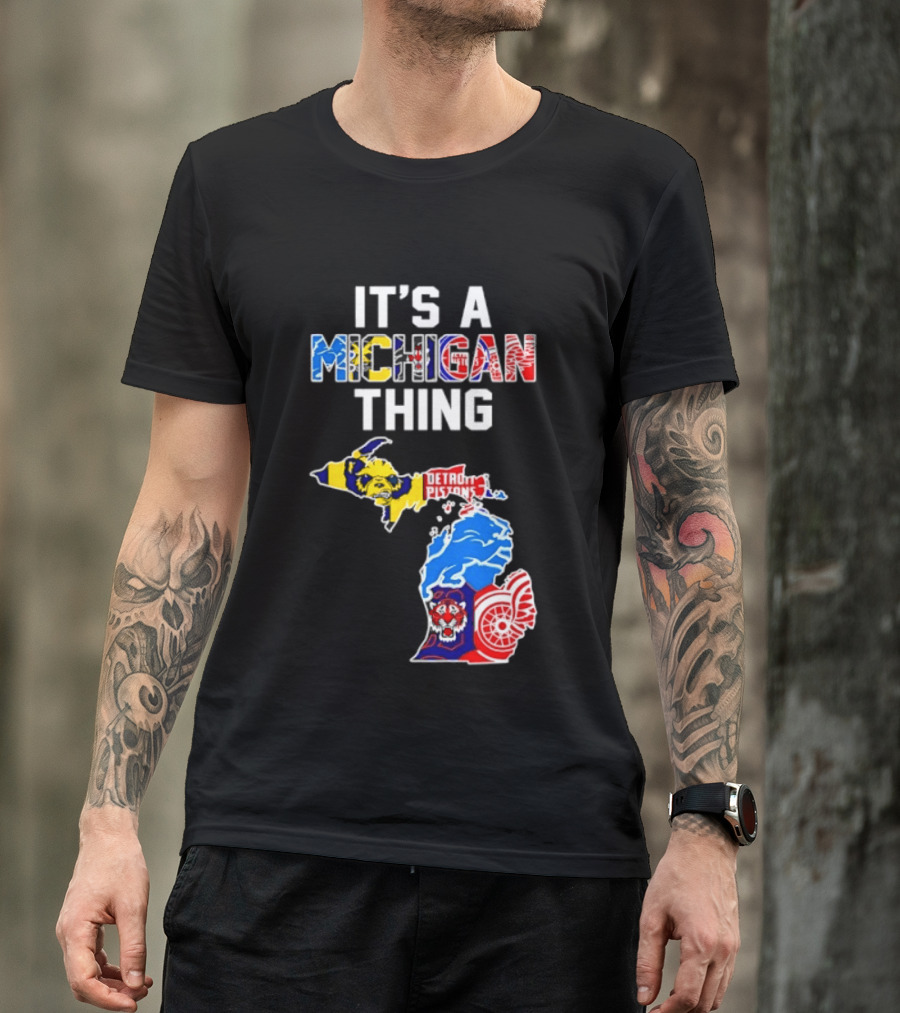 It's A Michigan Thing Detroit Pistons Lions Tigers Red Wings T-Shirt
