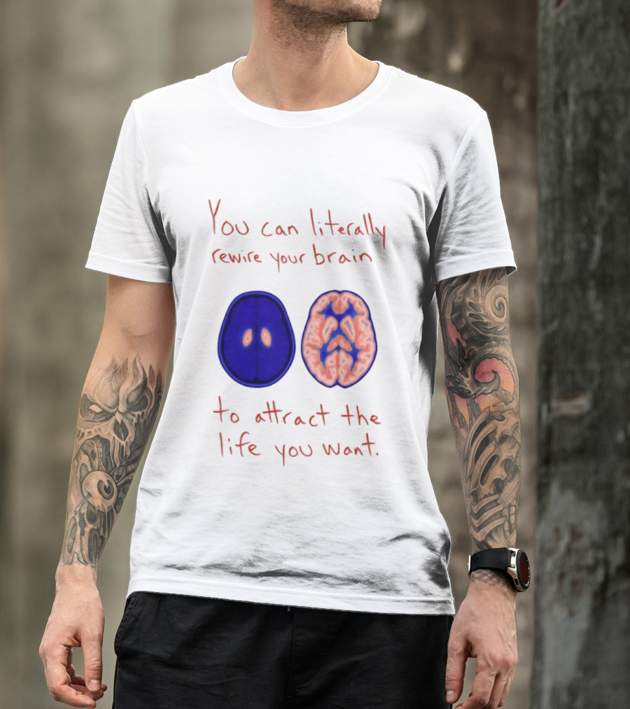 You Can Literally Rewire Your Brain To Attract The Life You Want With Illustrated Brain T-Shirt