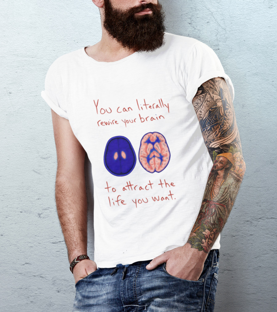 You Can Literally Rewire Your Brain To Attract The Life You Want With Illustrated Brain T-Shirt
