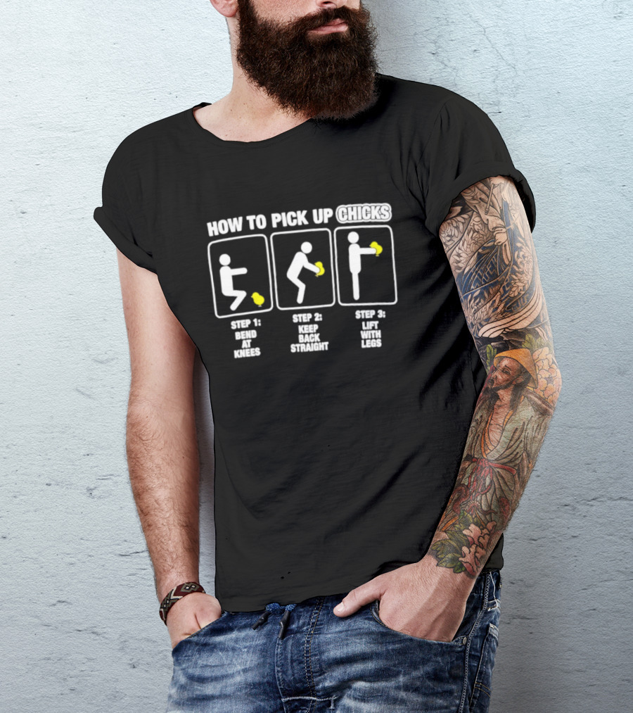 How To Pick Up Chicks Bend Knees Keep Back Straight Lift Legs Steps Fun Instructions T-Shirt