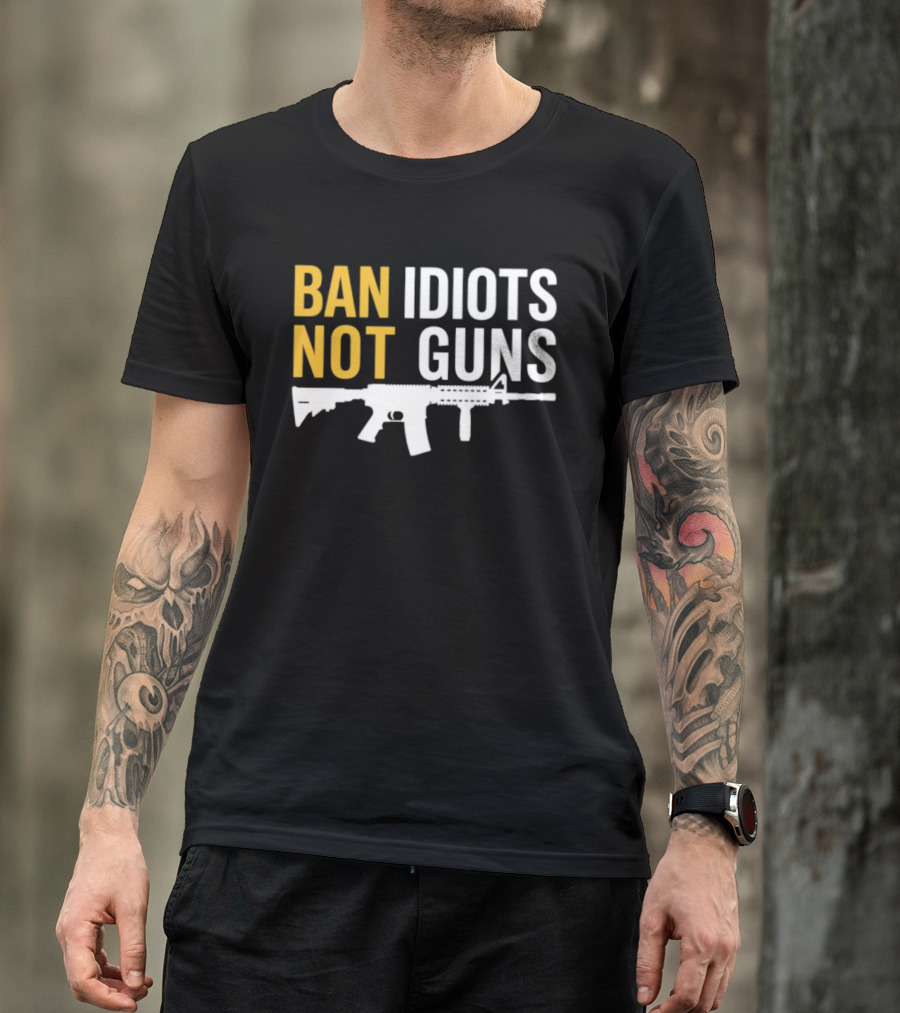 Ban Idiots Not Guns Second Amendment Rights Rifle T-Shirt