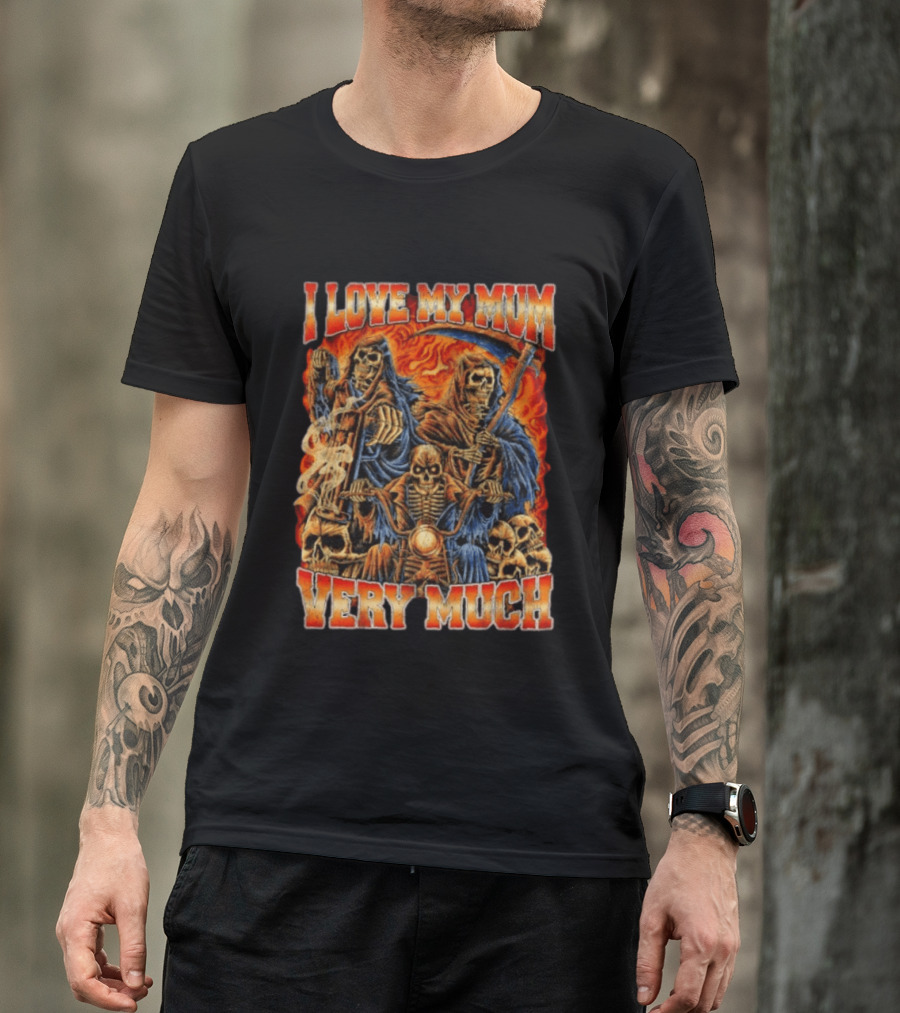 I Love My Mum Very Much Grim Reaper Biker Skeletons T-Shirt