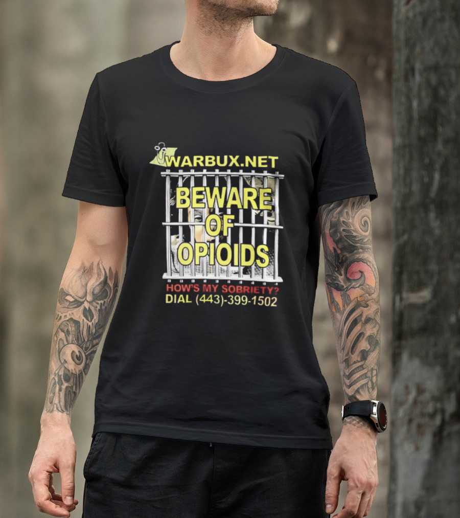 Beware Of Opioids Warbux.net How's My Sobriety Dial (443) 399 1502 T-Shirt