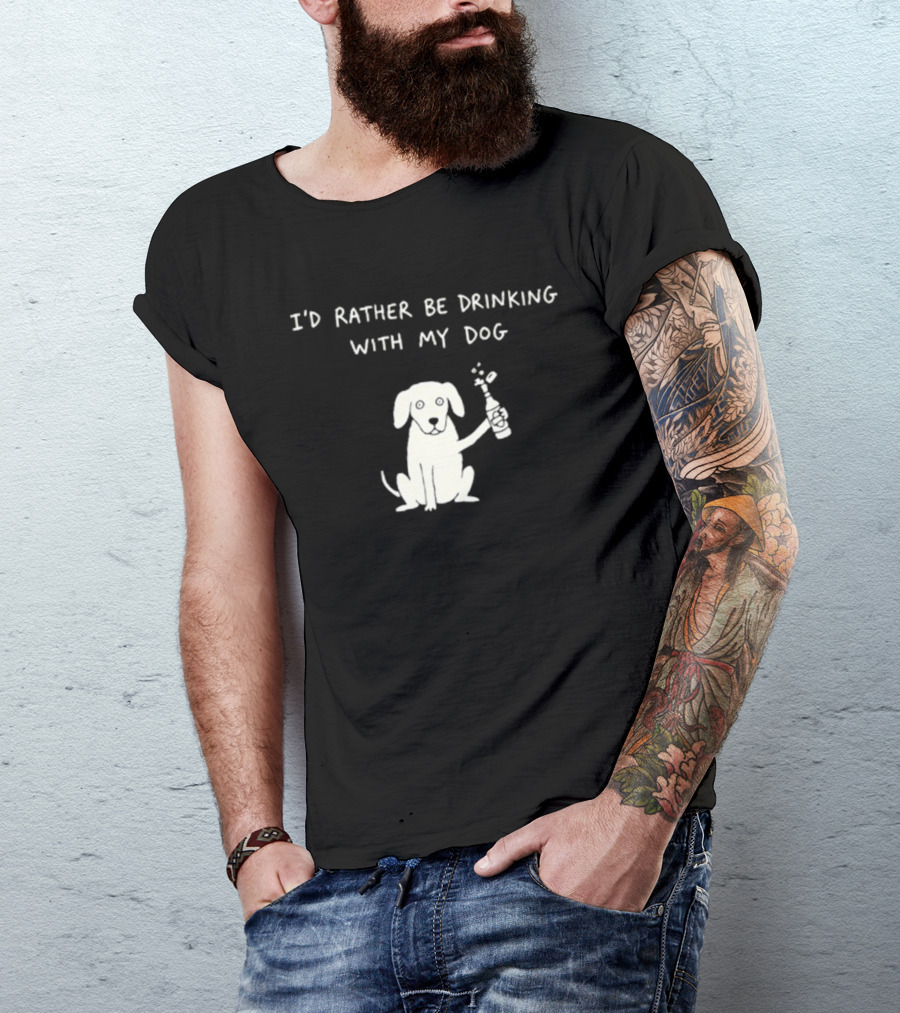 I'd Rather Be Drinking With My Dog Casual Fun Pets Lovers T-Shirt