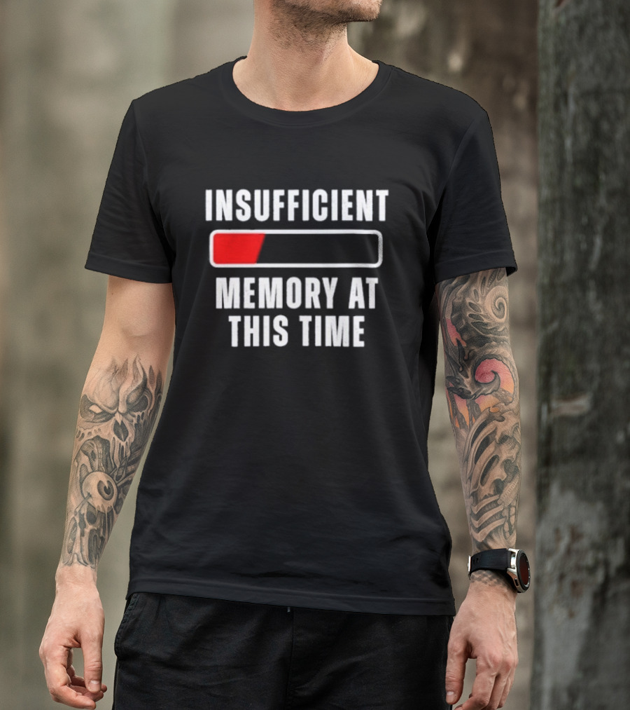 Insufficient Memory At This Time Low Battery Computer Humor T-Shirt