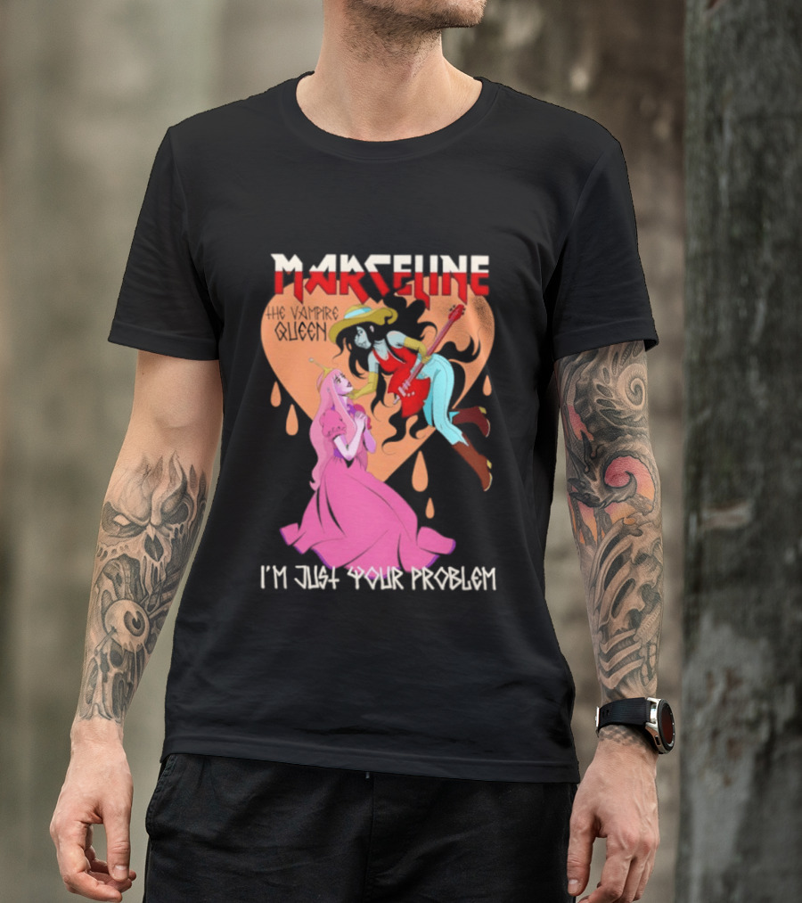 Marceline I'm Just Your Problem Adventure Time Fan T-Shirt