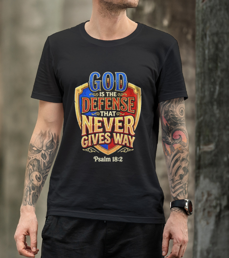 God Is The Defense That Never Gives Way Psalm 18 2 Shield T-Shirt