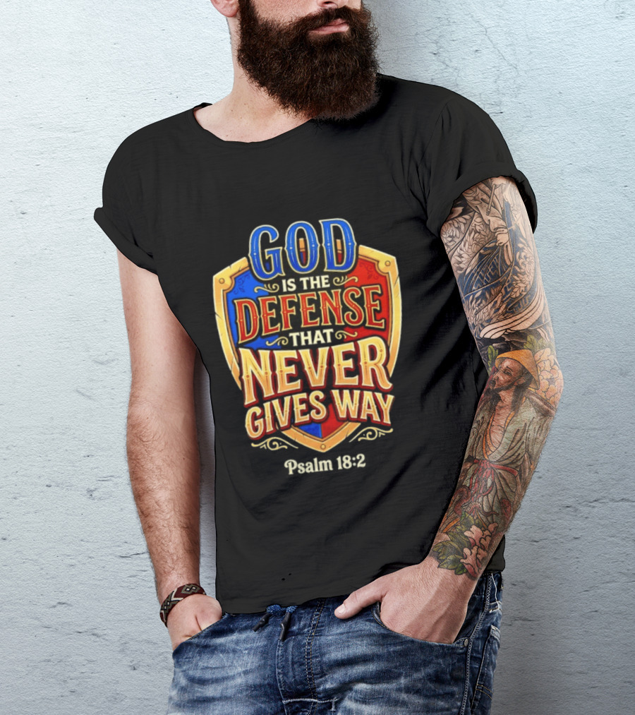 God Is The Defense That Never Gives Way Psalm 18 2 Shield T-Shirt