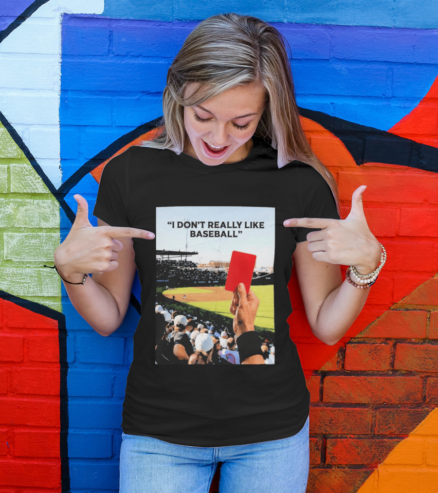 I Don't Really Like Baseball Red Card Baseball Field Crowd T-Shirt