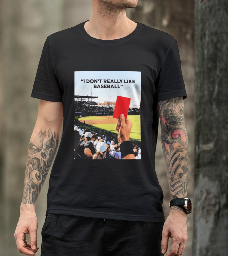 I Don't Really Like Baseball Red Card Baseball Field Crowd T-Shirt